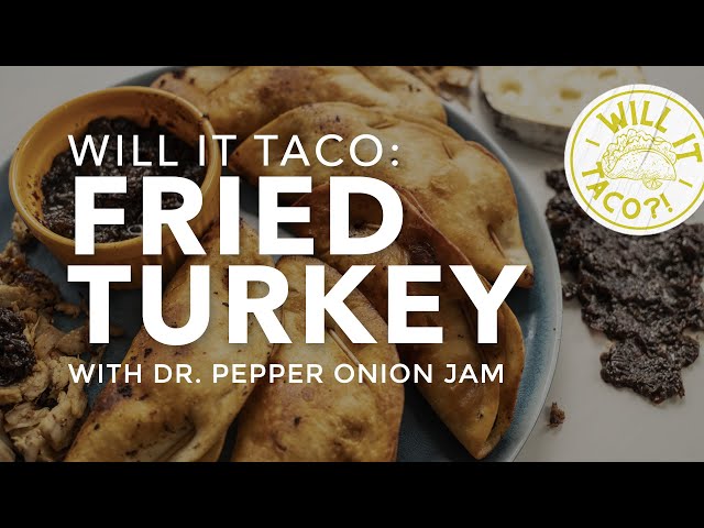 Fried Turkey Tacos with Dr. Pepper Onion Jam | WILL IT TACO?!