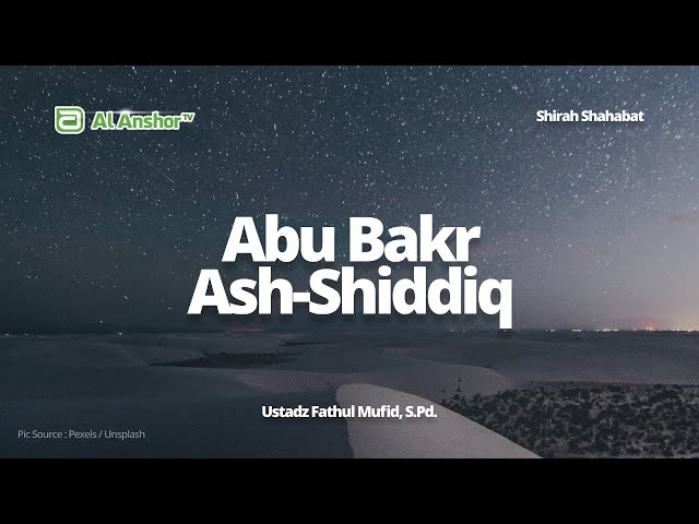 Abu Bakr Ash-Shiddiq - Ustadz Fathul Mufid, S.Pd. | Shirah Shahabat