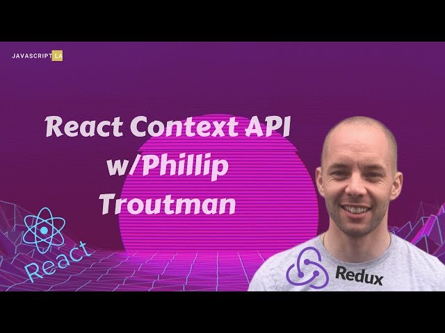 Intro to React Context API with Phillip Troutman | JavaScriptLA