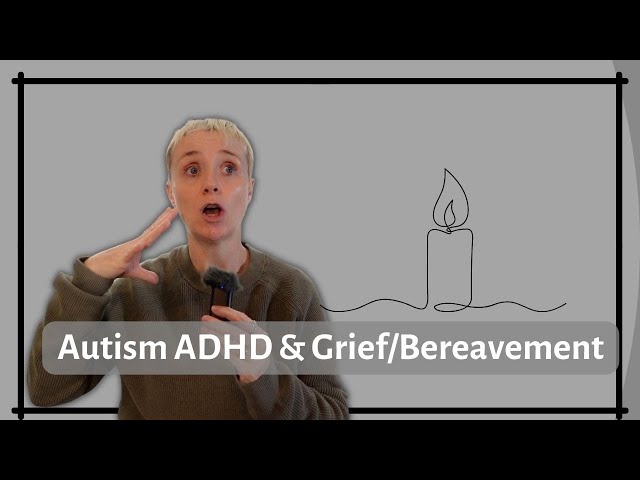 Autism, ADHD & Grief | Coping with Loss, Bereavement
