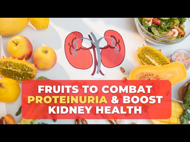 Fruits to Combat Proteinuria & Boost Kidney Health