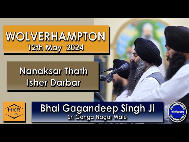 Bhai Gagandeep Singh Ji, Sri Ganga Nagar Wale - Nanaksar Thath Isher Darbar, Wolves 12th May 2024