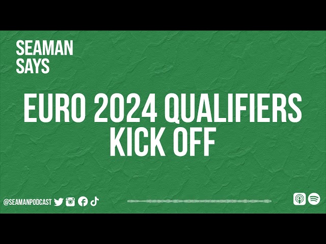 Euro 2024 Qualifiers Kick Off | Seaman Says