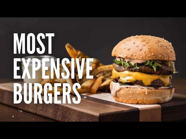 The Top 10 Most Expensive Burgers in the World