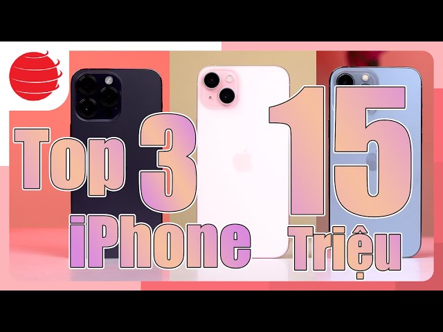 Top 3 iPhone tốt nhất 2024 trong tầm giá 15 triệu !!
