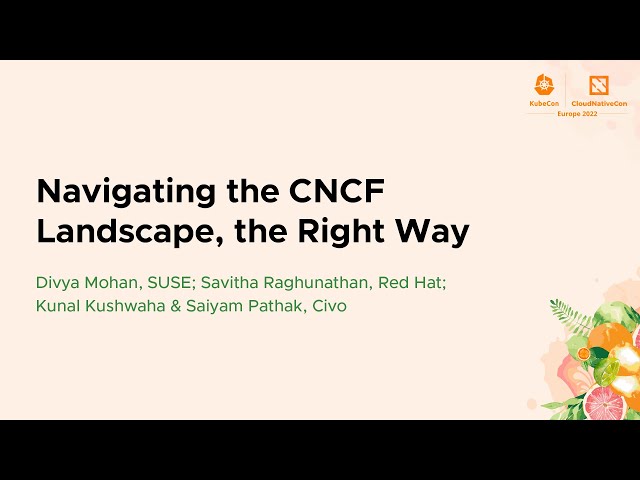 Navigating the CNCF Landscape, the Right Way - D. Mohan, S. Raghunathan, K. Kushwaha & S. Pathak