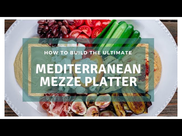 How to Build the Ultimate Mediterranean Mezze Platter