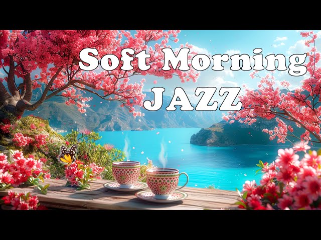 Soft Jazz Instrumental Music 🌸 Happy Morning Sweet Jazz Music & Relaxing Bossa Nova for Good Mood