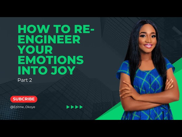 HOW TO RE-ENGINEER YOUR EMOTIONS INTO JOY  | PART 2 | LEARN WITH EMOTIONS