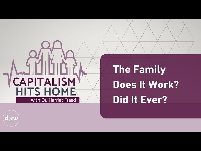 Capitalism Hits Home: The Family - Does It Work? Did It Ever?