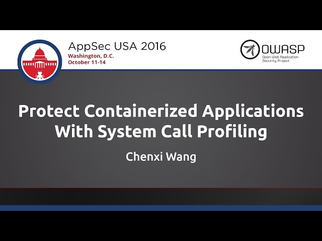 Chenxi Wang - Protect Containerized Applications With System Call Profiling - AppSecUSA 2016