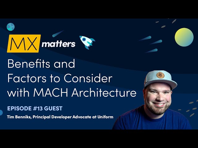 Benefits and Factors to Consider with MACH Architecture - MX Matters Episode #13