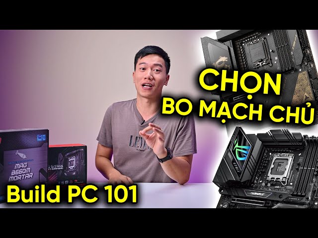 Build PC 101: Chọn BO MẠCH CHỦ thế nào cho phù hợp PC