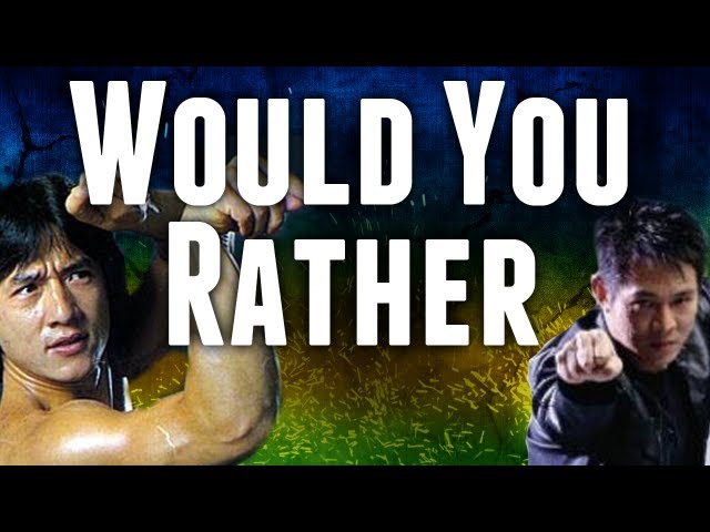 Would You Rather? Jackie Chan or Jet Li