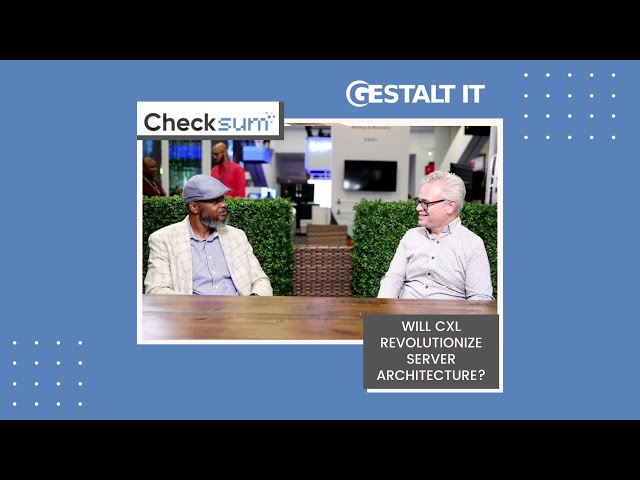 Will CXL Revolutionize Server Architecture? | Checksum: Episode 22