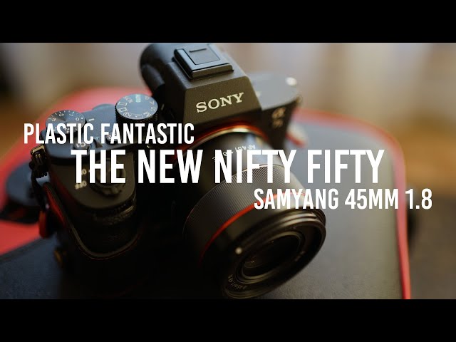 Samyang 45mm 1.8 FE | Quick Review | The new nifty-fifty