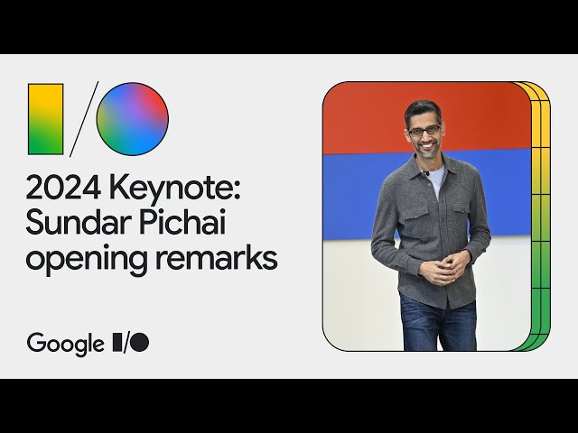 Google I/O 2024 Keynote: Sundar Pichai opening remarks