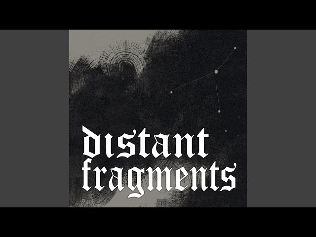 Distant Fragments
