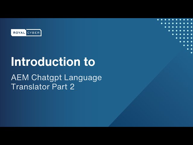 AEM ChatGPT Translator Unveiled: Part 2 - Architecture, Features, and Key Benefits Adobe Series