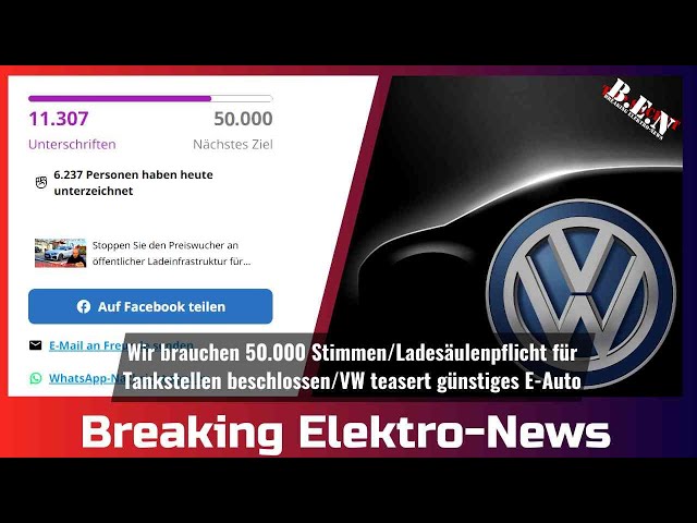 Breaking Elektro-News: Wir brauchen 50.000 Stimmen/Ladesäulenpflicht für Tankstellen /20 TEUR E-Auto