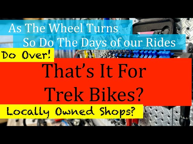 That's It For Trek Bikes? Or Other Bicycle Brands? The State of the Cycling Industry and Local Shops