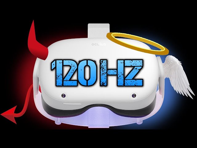 120Hz Refresh Rate Coming to the Oculus Quest 2. The good, the bad, and the ugly. Latest update.