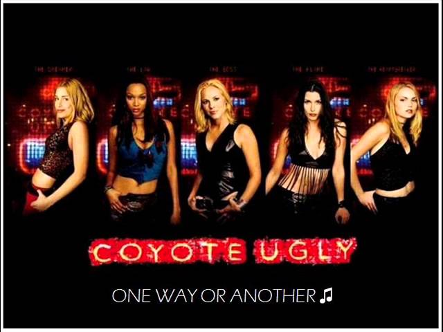 Coyote Ugly - One Way Or Another ♫