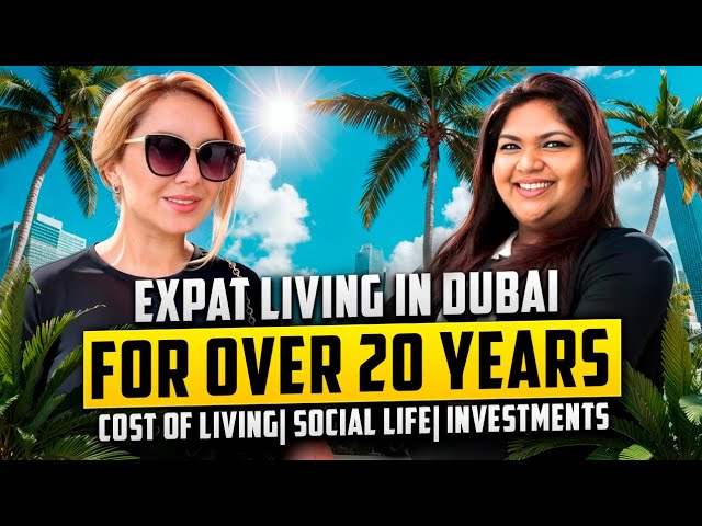 Dubai Expat Insights: 20 Years of Living, Schooling, Social Life & Top Investment Opportunities