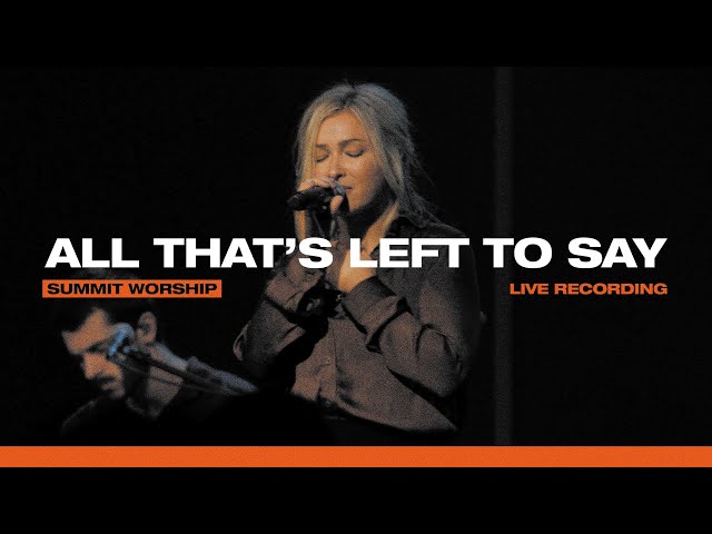 All That's Left To Say (Live) | Summit Worship