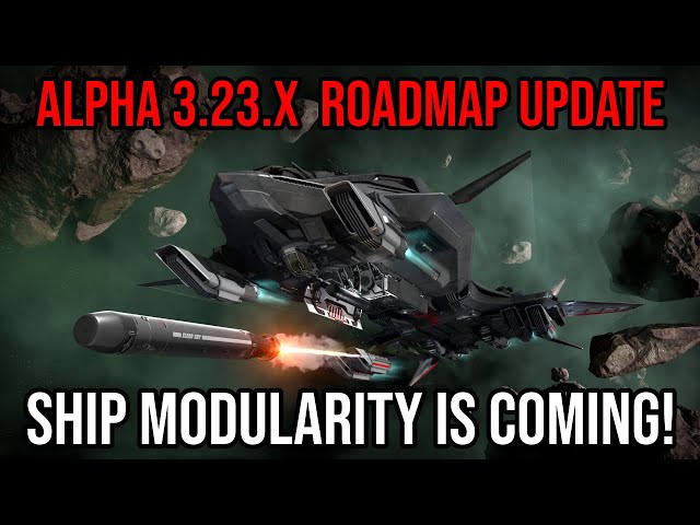 Star Citizen Roadmap Update - Ship Modularity Incoming Alpha 3.23.x