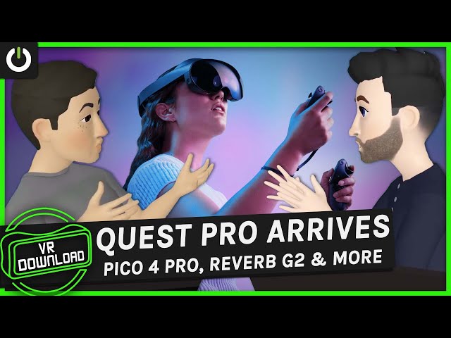 VR Download: Quest Pro Review & Pico 4 Pro News