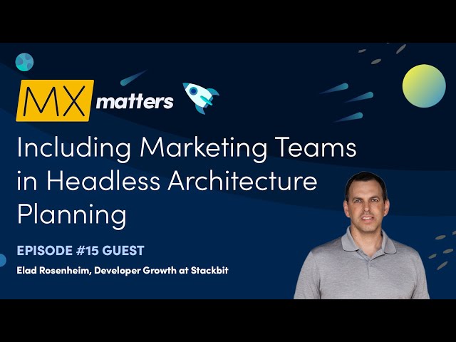 Including Marketing Teams in Headless Architecture Planning - MX Matters Episode #15