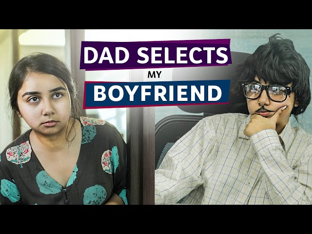 When Dad Selects Your Boyfriend | MostlySane