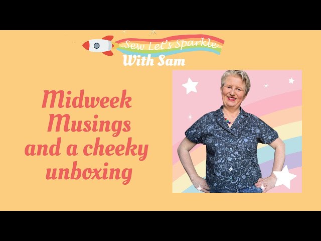 Midweek Musings and a cheeky Unboxing