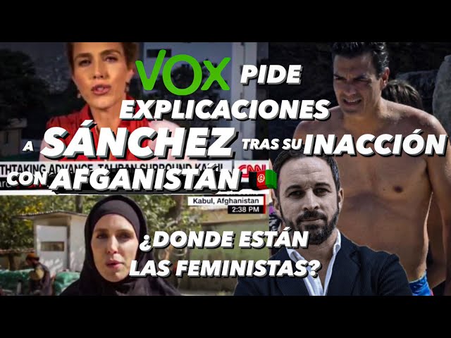 VOX DENUNCIA LA INACCIÓN DE SÁNCHEZ CON LOS ESPAÑOLES EN AFGANISTÁN Y ¿DÓNDE ESTÁN LAS FEMINISTAS?