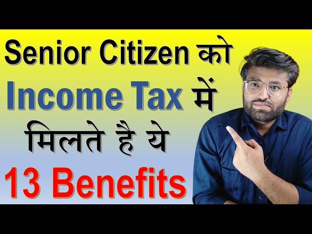 13 Exclusive Benefits Available to Senior Citizens In Income Tax | Senior Citizen Tax Benefits