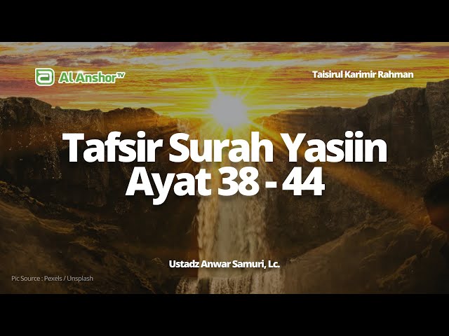 Tafsir Surah Yasiin Ayat 38-44 - Ustadz Anwar Samuri, Lc. | Taisirul Karimir Rahman