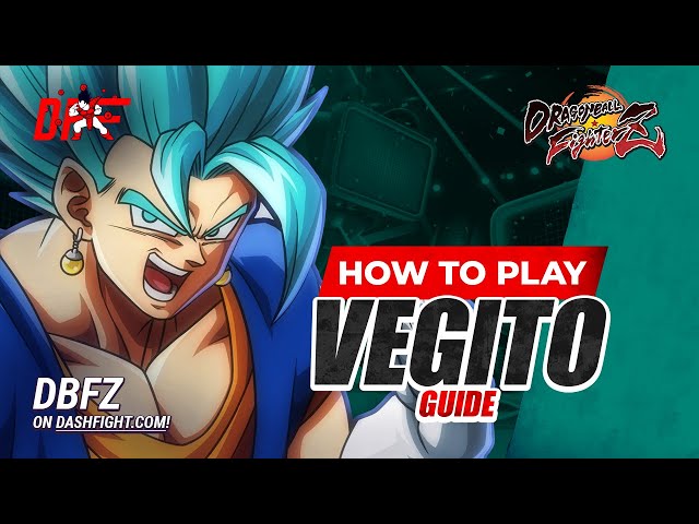 VEGITO Guide by [ Tyrant ] | DBFZ | DashFight | All you need to know