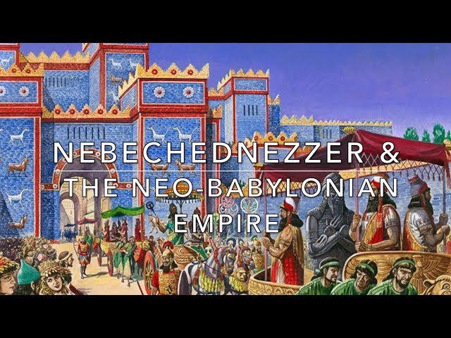 Nebechudnezzer II & The Neo-Babylonian Empire