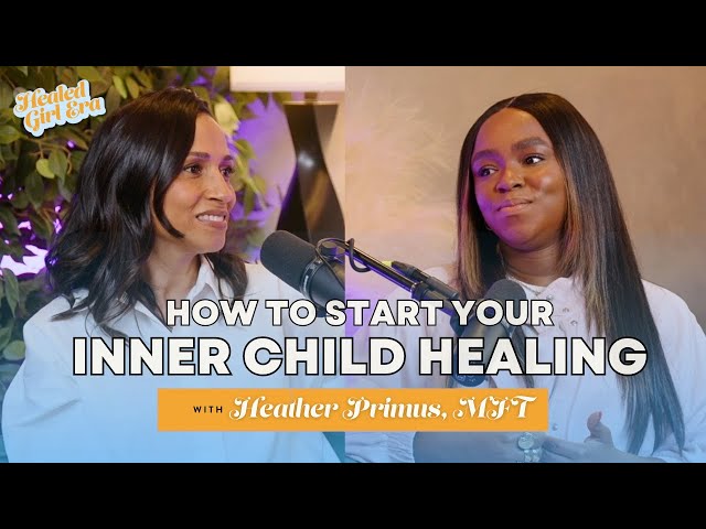 "Inner Child Healing is Crucial To Growing As an Adult" | Marriage & Family Therapist Heather Primus