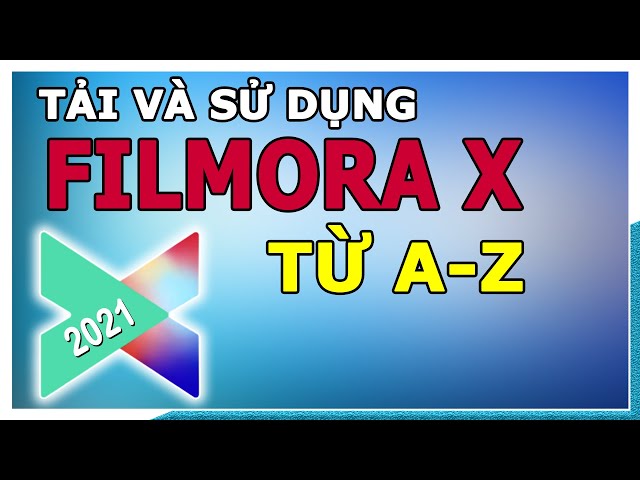 Tải và sử dụng Filmora X Full A-Z
