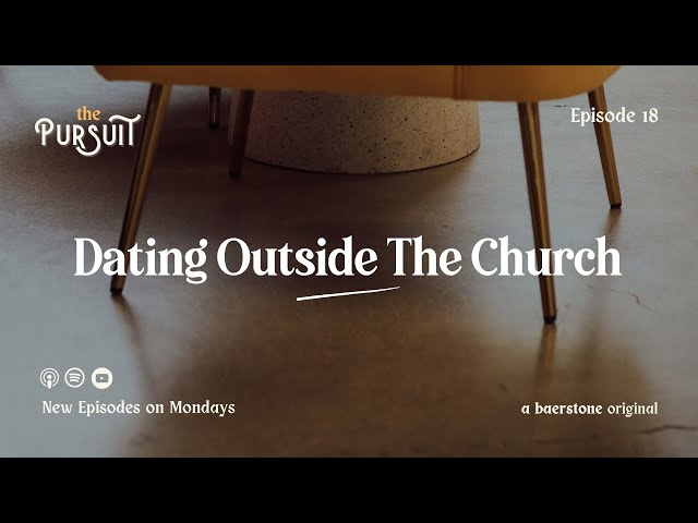 Dating Outside The Church | The Pursuit
