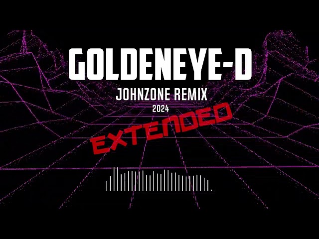 GoldenEye-D Extended [Johnzone Remix]