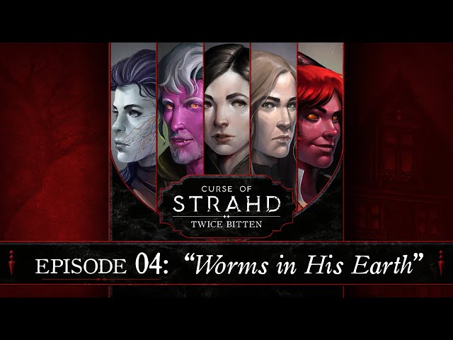 Worms in His Earth | Curse of Strahd: Twice Bitten — Episode 4