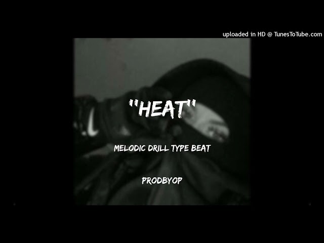 ''heat'' melodic drill type beat