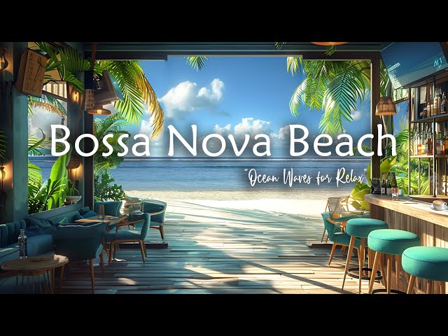 Bossa Nova Beach - Seaside Café Atmosphere Elevated with Soothing Ocean Waves