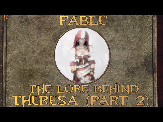 Fable: The Lore Behind Theresa (Part 2)