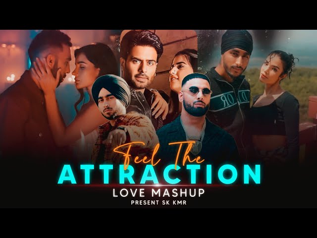 Feel The Attraction - Love Mashup 2024 | Sukha ft. Shubh | You & Me X Attraction | Sk Kmr
