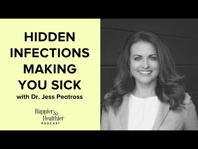Hidden Infections Making You Sick With Dr. Jess Peatross