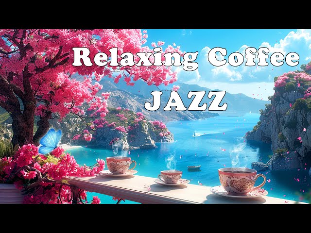 Positive Energy Jazz Music 🌸 Relaxing Coffee Jazz & Upbeat Bossa Nova Instrumental For Great Moods